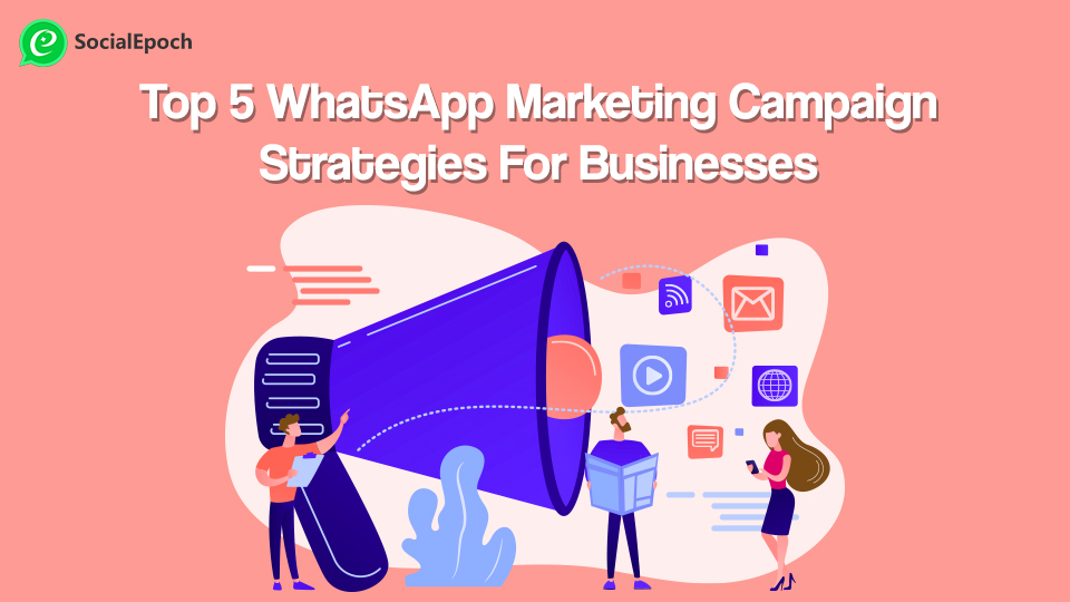 Top 5 WhatsApp Marketing Campaign Strategies For Businesses