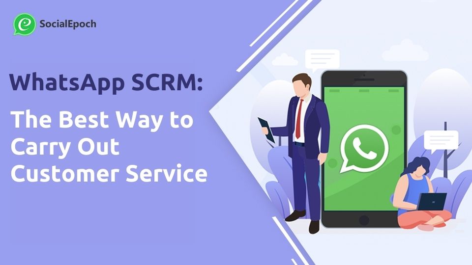 WhatsApp SCRM: The Best Way to Carry Out Customer Service