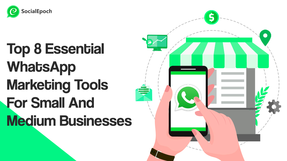 Top 8 Essential WhatsApp Marketing Tools for Small & Medium Businesses