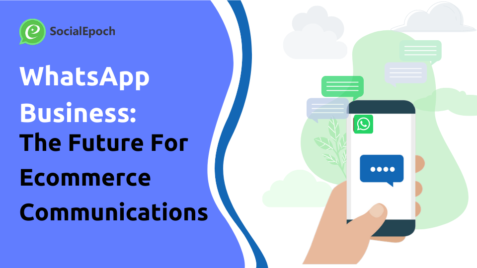 WhatsApp Business: The Future For E-commerce Communications