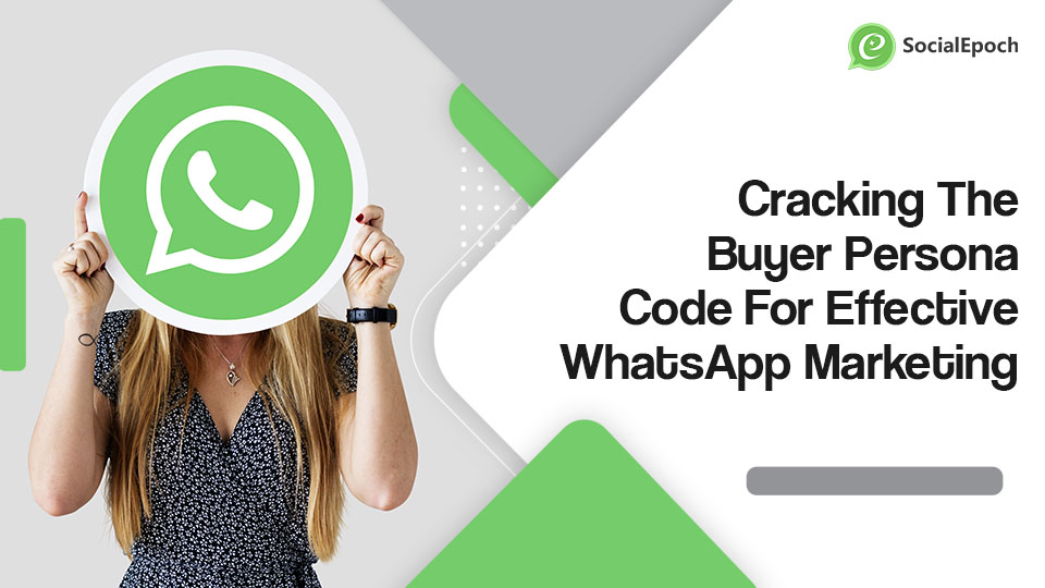Cracking The Buyer Persona Code For Effective WhatsApp Marketing