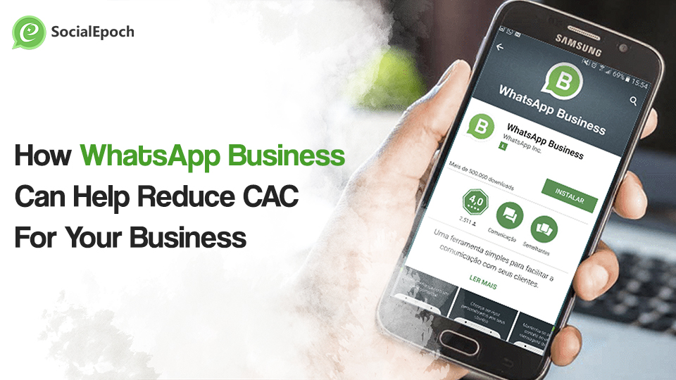 How WhatsApp Business Can Help Reduce CAC For Your Business