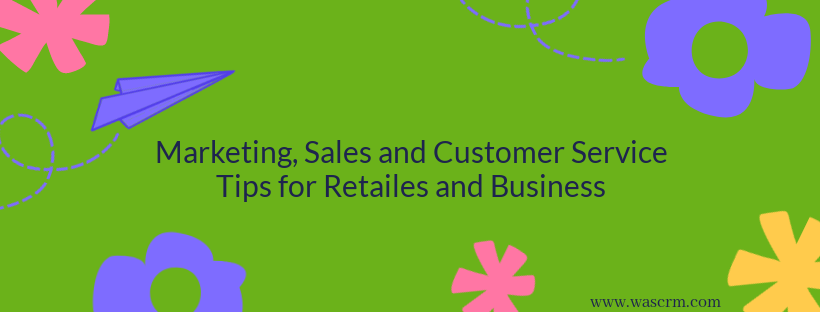 Marketing, Sales and Customer Service Tips for Retailes and Business